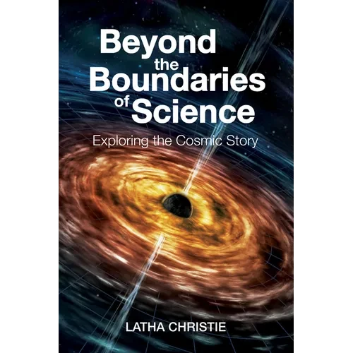 Beyond the Boundaries of Science: Exploring the Cosmic Story - Paperback