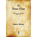 The True Vine: Meditations for a Month on John 15:1-16 - Paperback