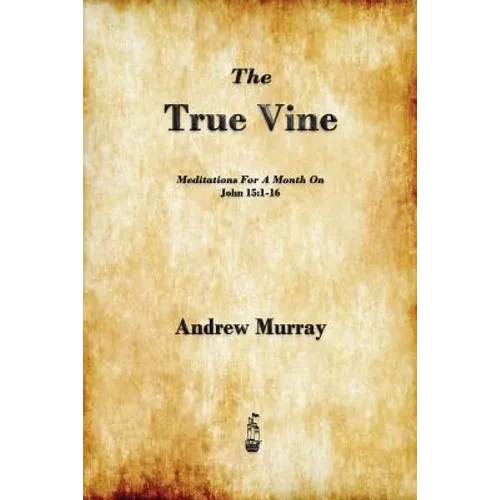 The True Vine: Meditations for a Month on John 15:1-16 - Paperback