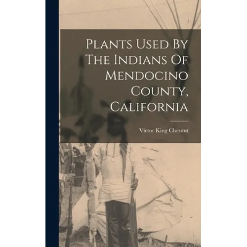 Plants Used By The Indians Of Mendocino County, California