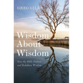 Wisdom about Wisdom: How the Bible Defines and Redefines Wisdom - Hardcover