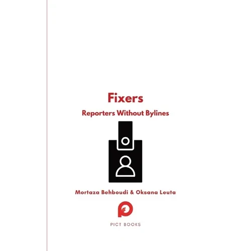 Fixers: Reporters Without Bylines - Paperback