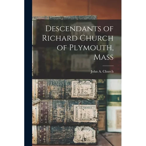 Descendants of Richard Church of Plymouth, Mass - Paperback
