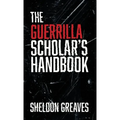 The Guerrilla Scholar's Handbook, A guide to the pursuit of learning for pleasure, empowerment, and changing the world. - Hardcover