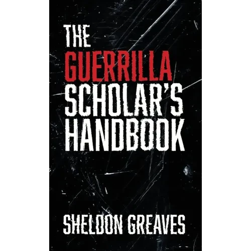 The Guerrilla Scholar's Handbook, A guide to the pursuit of learning for pleasure, empowerment, and changing the world. - Hardcover