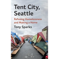 Tent City, Seattle: Refusing Homelessness and Making a Home - Hardcover