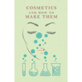 Cosmetics And How To Make Them - Paperback