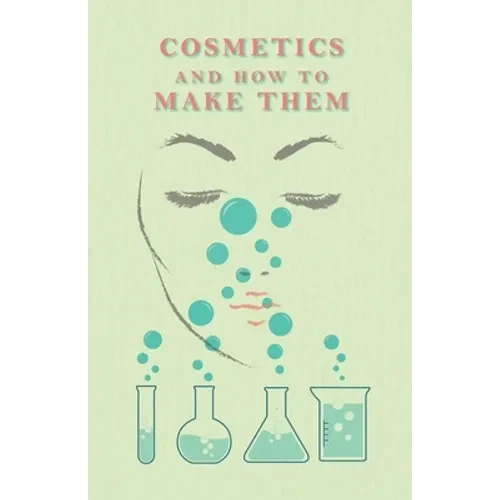 Cosmetics And How To Make Them - Paperback