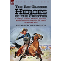 The Red-Blooded Heroes of the Frontier: Cowboys, Indians, Outlaws, Lawmen, Bounty Hunters and Six-Gun Killers of the Old West - Hardcover