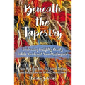 Beneath the Tapestry: Embracing Unsightly Beauty While You Await Your Masterpiece. - Hardcover