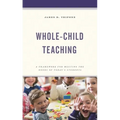 Whole-Child Teaching: A Framework for Meeting the Needs of Today's Students - Hardcover