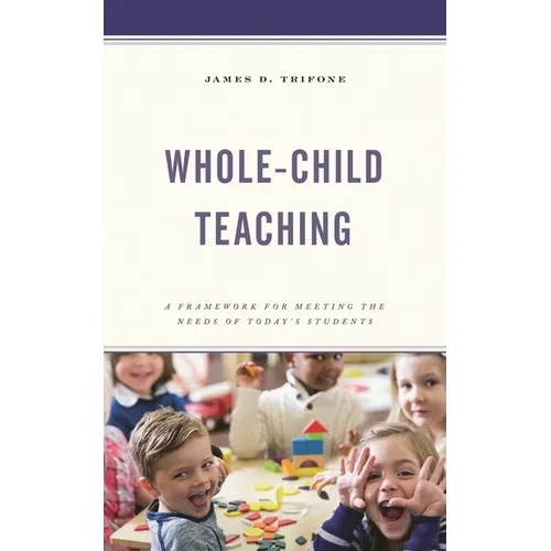 Whole-Child Teaching: A Framework for Meeting the Needs of Today's Students - Hardcover