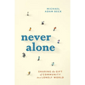 Never Alone: Sharing the Gift of Community in a Lonely World - Hardcover