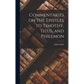 Commentaries on the Epistles to Timothy, Titus, and Philemon - Hardcover