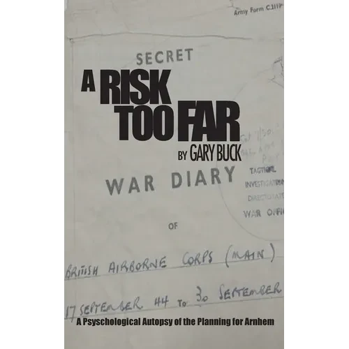A Risk Too Far: A Psychological Autopsy of the Planning for Arnhem - Hardcover