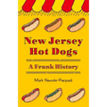 New Jersey Hot Dogs: A Frank History - Hardcover