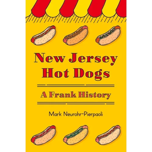 New Jersey Hot Dogs: A Frank History - Hardcover