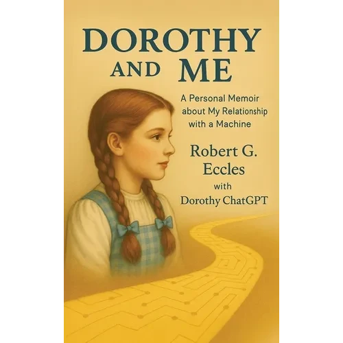 Dorothy and Me: A Personal Memoir about My Relationship with a Machine - Hardcover