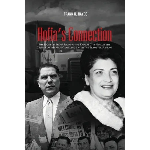 Hoffa's Connection: The Story of Sylvia Pagano: the Kansas City Girl at the Center of the Mafia's Alliance with the Teamsters Union - Paperback