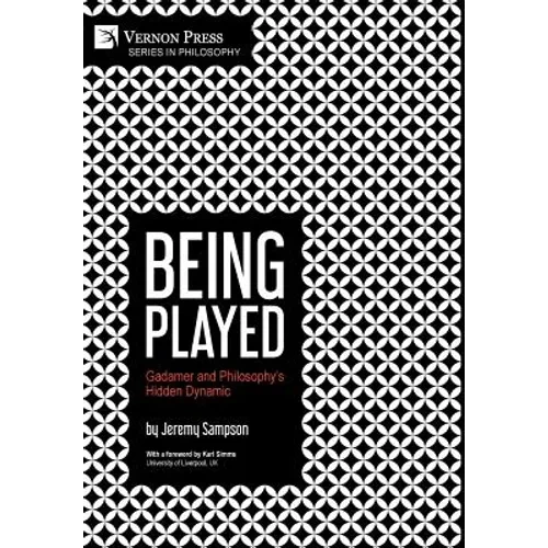 Being Played: Gadamer and Philosophy's Hidden Dynamic - Hardcover