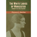 The White Ladies of Worcester: A Romance of the Twelfth Century - Paperback