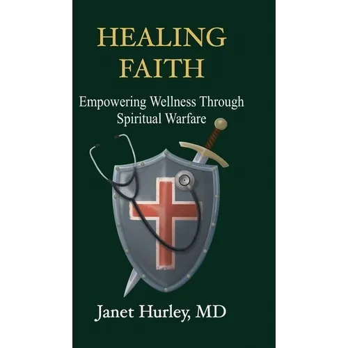 Healing Faith: Empowering Wellness Through Spiritual Warfare - Hardcover