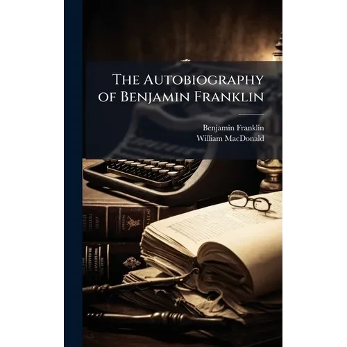The Autobiography of Benjamin Franklin - Hardcover