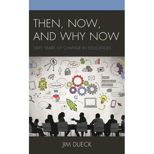 Then, Now, and Why Now: Sixty Years of Change in Education - Hardcover