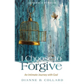 I Choose to Forgive: An Intimate Journey with God (Expanded Edition) - Paperback