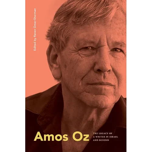 Amos Oz: The Legacy of a Writer in Israel and Beyond - Hardcover