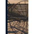 Walter of Henley's Husbandry: Together With an Anonymous Husbandry, Seneschaucie, and Robert Grosseteste's Rules - Paperback