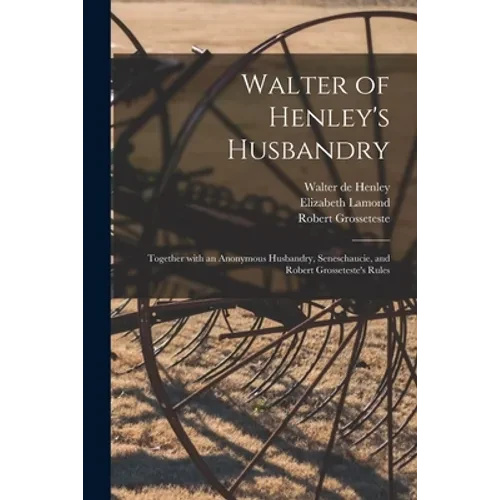 Walter of Henley's Husbandry: Together With an Anonymous Husbandry, Seneschaucie, and Robert Grosseteste's Rules - Paperback