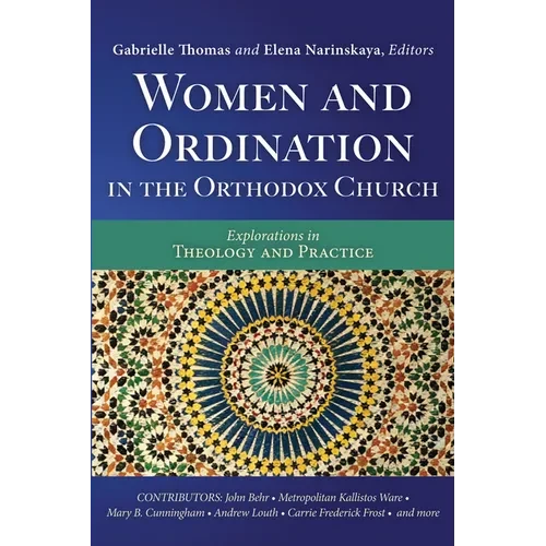 Women and Ordination in the Orthodox Church: Explorations in Theology and Practice - Hardcover