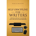Self-Discipline for Writers: Writing Is Hard, But You Too Can Write and Publish Books Regularly - Hardcover