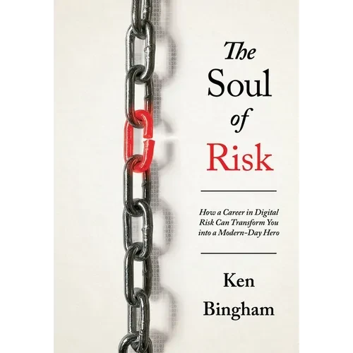 The Soul of Risk: How a Career in Digital Risk Can Transform You Into a Modern-Day Superhero - Hardcover