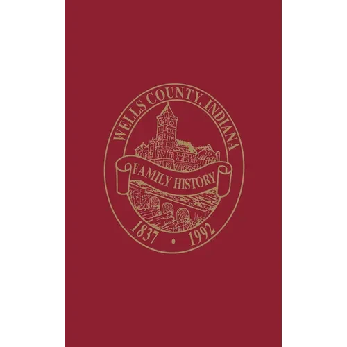 Wells County, Indiana: Family History, Volume I