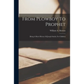 From Plowboy To Prophet: Being A Short History Of Joseph Smith, For Children - Paperback