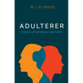 Adulterer: A Story of Infidelity and Faith