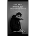 Abnormal Psychology: The Causes and Treatments of Depression, Anxiety and More Third Edition - Hardcover