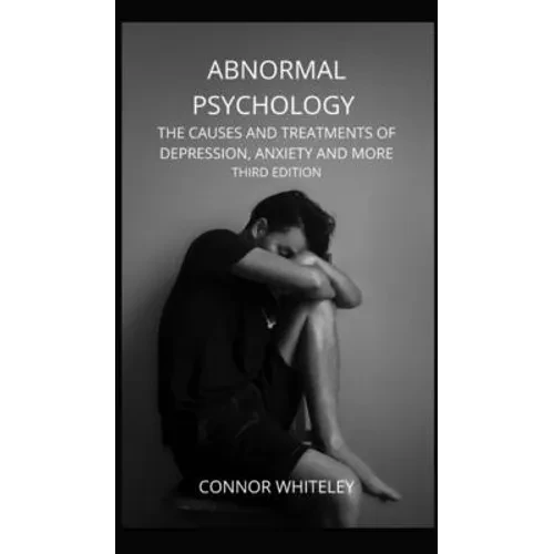 Abnormal Psychology: The Causes and Treatments of Depression, Anxiety and More Third Edition - Hardcover