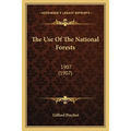 The Use Of The National Forests: 1907 (1907) - Paperback