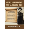 Notable American Women with Czechoslovak Roots: A Bibliography, Bio-Bibliographies, Historiography and Genealogy - Paperback