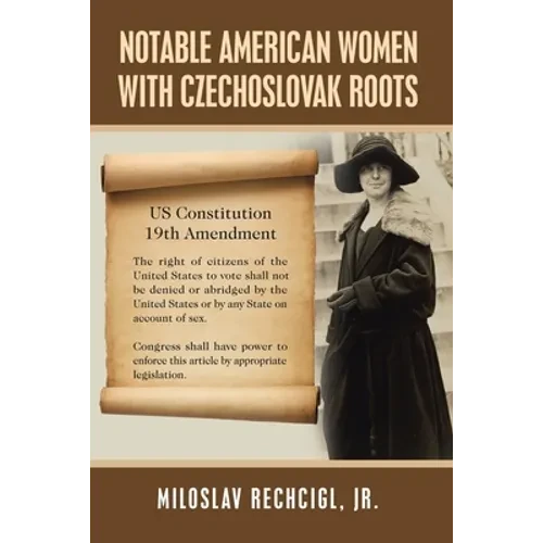 Notable American Women with Czechoslovak Roots: A Bibliography, Bio-Bibliographies, Historiography and Genealogy - Paperback