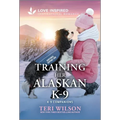 Training Her Alaskan K-9: An Uplifting Inspirational Romance - Mass Market Paperbound