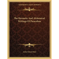 The Hermetic And Alchemical Writings Of Paracelsus - Paperback