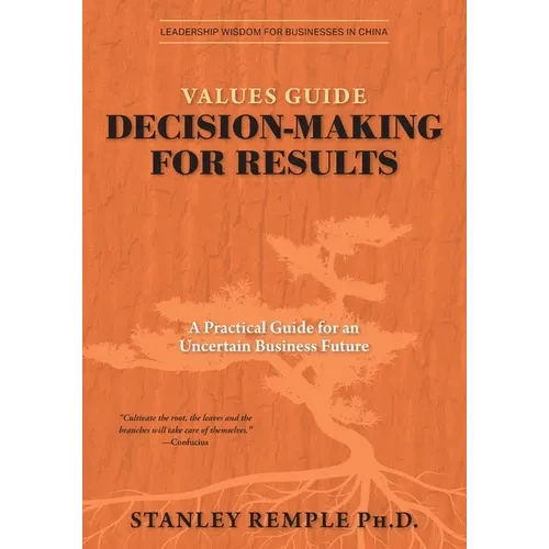 Values Guide Decision-Making for Results: A Practical Guide for an Uncertain Business Future - Paperback
