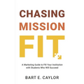Chasing Mission Fit: A Marketing Guide to Fill Your Institution with Students Who Will Succeed - Paperback