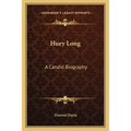 Huey Long: A Candid Biography - Paperback