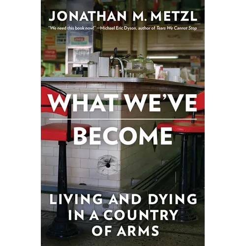 What We've Become: Living and Dying in a Country of Arms - Paperback