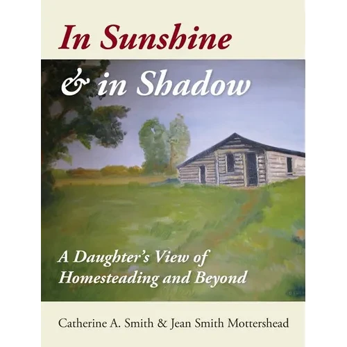 In Sunshine and in Shadow: A Daughter's View of Homesteading and Beyond - Hardcover